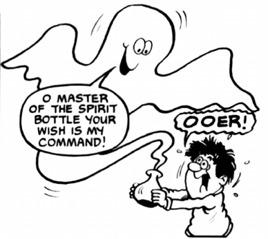 A ghost comes out of an old-fashioned bottle and says:
"O Master of the Spirit Bottle your wish is my command!"
As the boy holding the bottle looks on frightened saying "Ooer!"